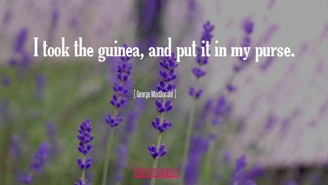 Guinea quotes by George MacDonald