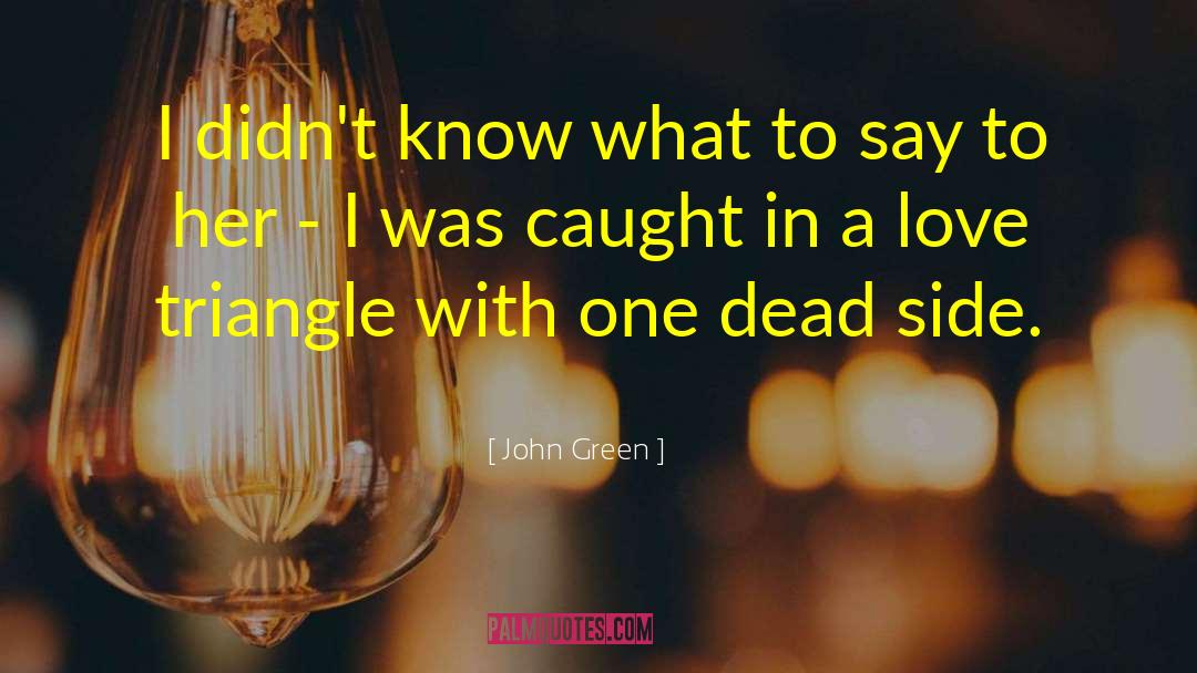 Guinevere Love Triangle quotes by John Green