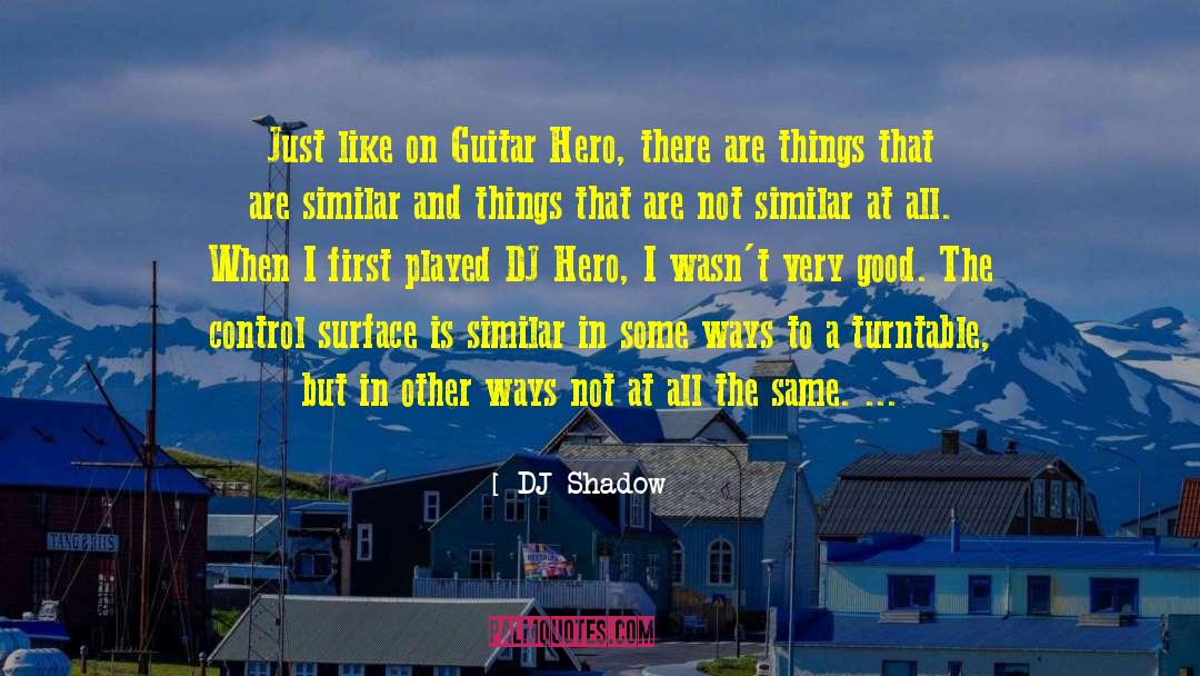 Guitar Hero quotes by DJ Shadow