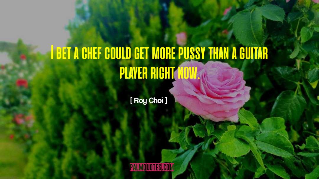 Guitar Player quotes by Roy Choi