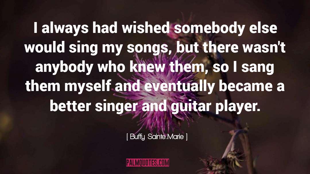 Guitar Player quotes by Buffy Sainte-Marie