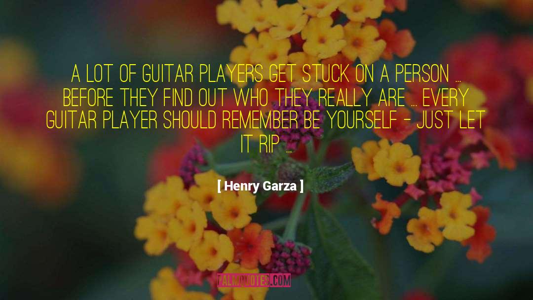 Guitar Player quotes by Henry Garza