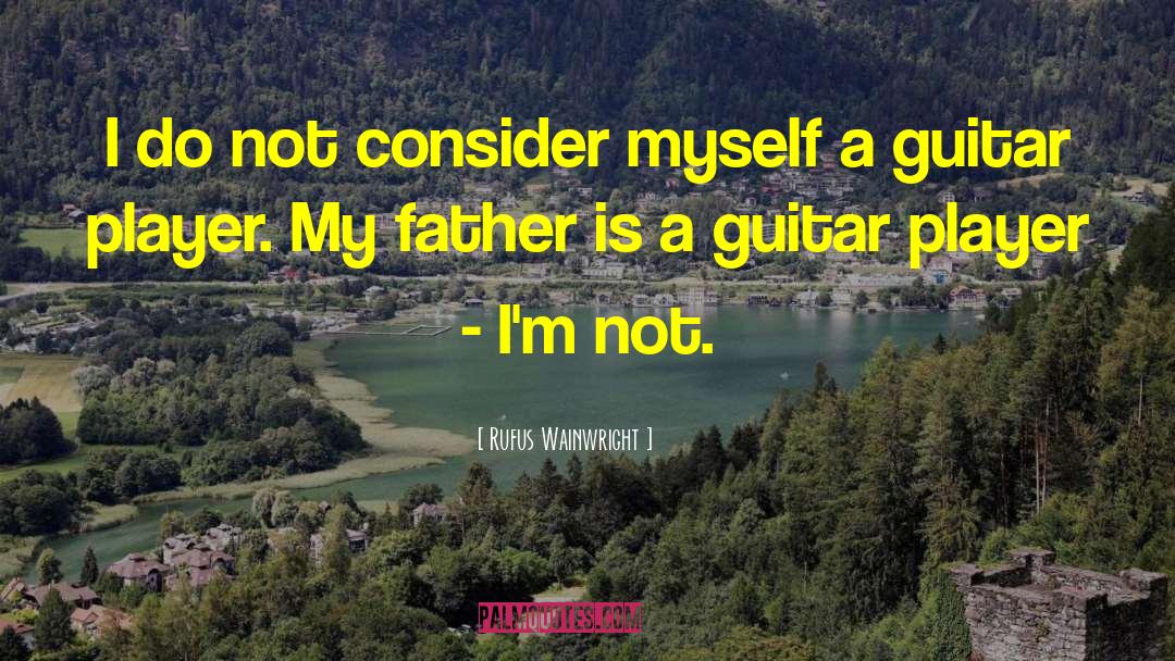 Guitar Player quotes by Rufus Wainwright