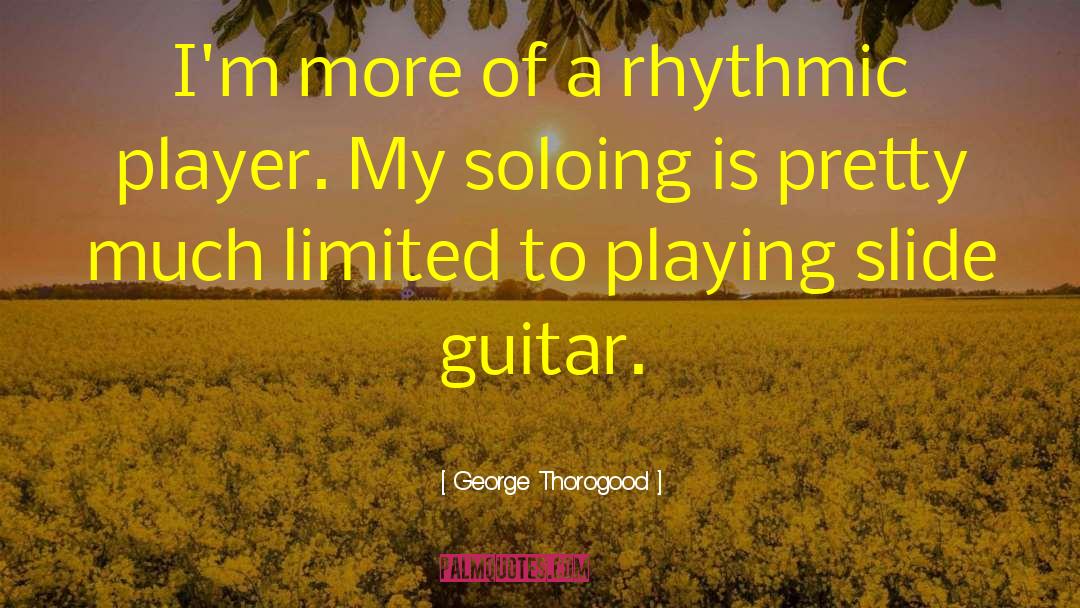 Guitar Player quotes by George Thorogood