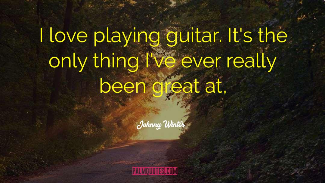 Guitar Playing quotes by Johnny Winter