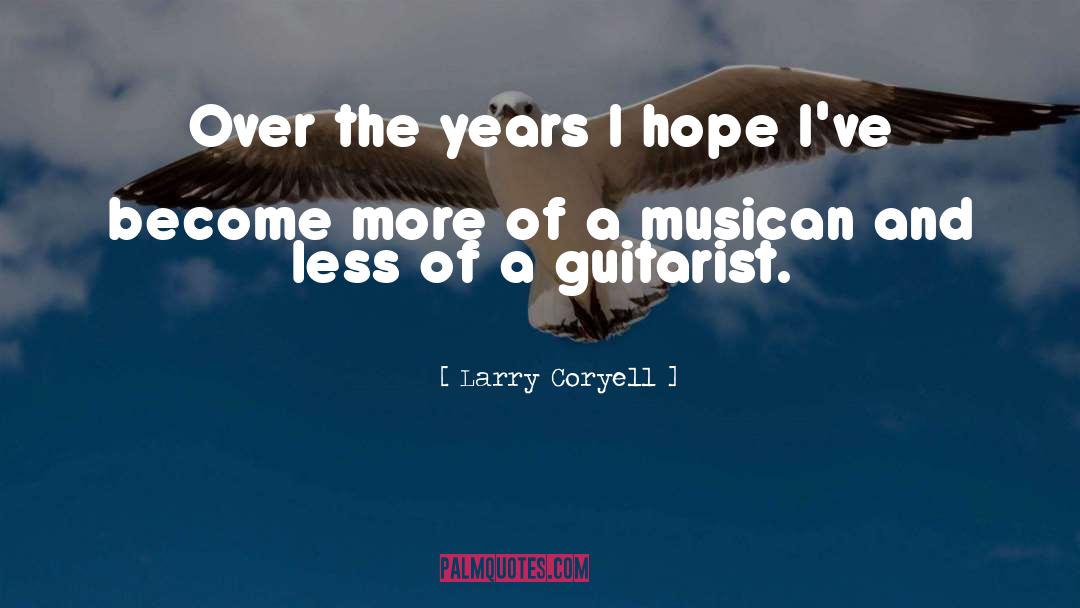 Guitarist quotes by Larry Coryell