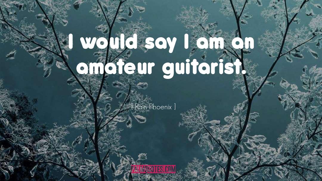 Guitarist quotes by Rain Phoenix