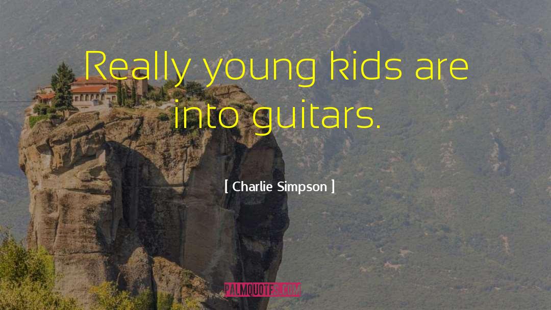 Guitars quotes by Charlie Simpson