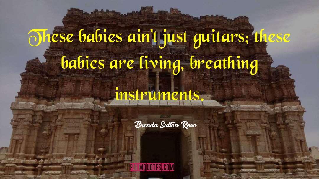 Guitars quotes by Brenda Sutton Rose