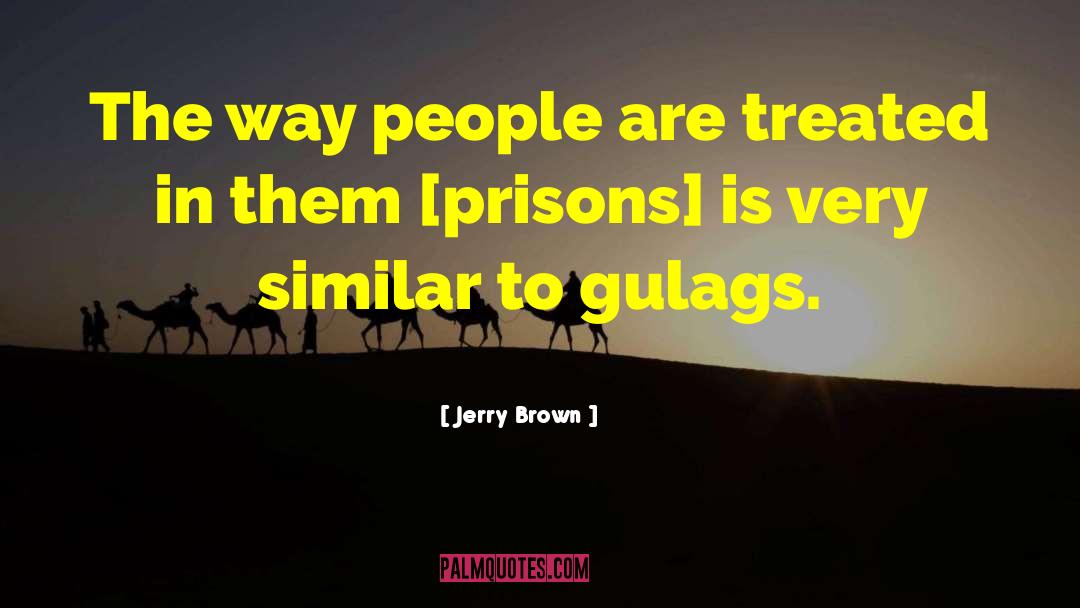 Gulags quotes by Jerry Brown