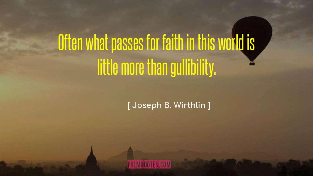 Gullibility quotes by Joseph B. Wirthlin