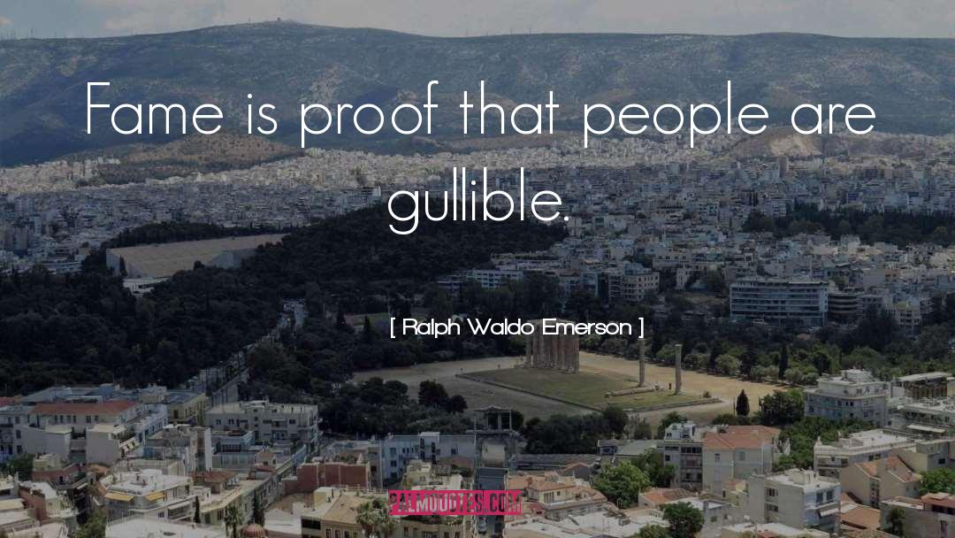 Gullibility quotes by Ralph Waldo Emerson