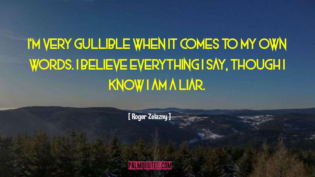 Gullible quotes by Roger Zelazny