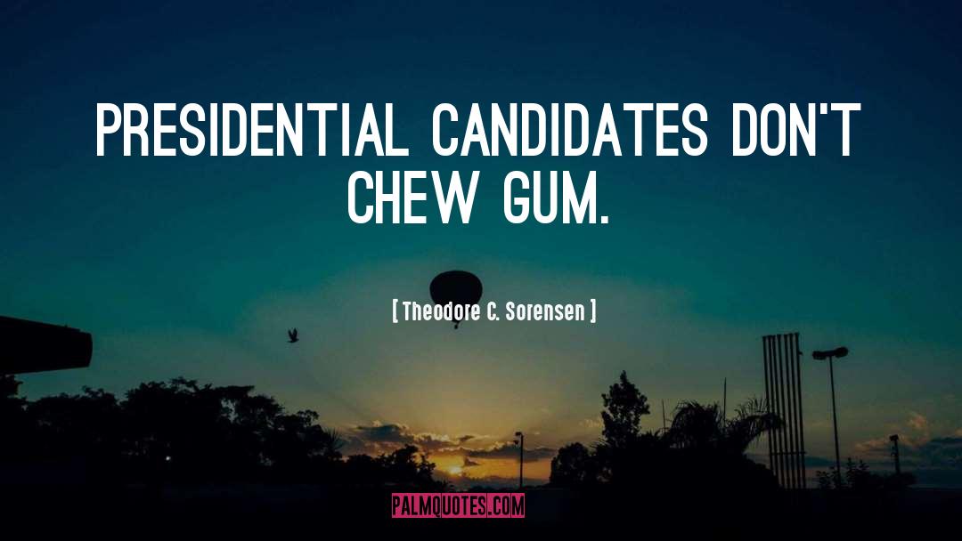 Gum quotes by Theodore C. Sorensen