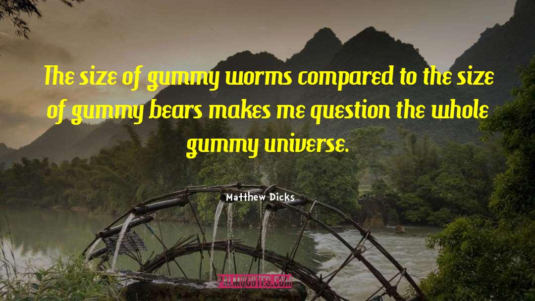 Gummy Worms quotes by Matthew Dicks