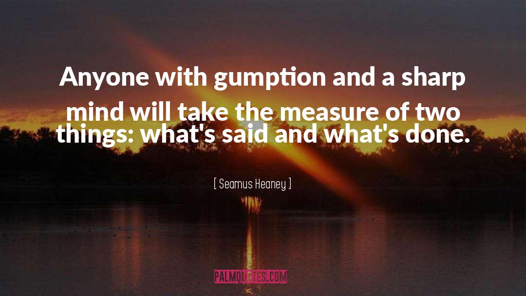 Gumption quotes by Seamus Heaney