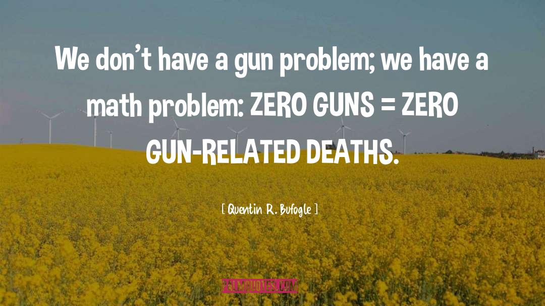 Gun Control Quote quotes by Quentin R. Bufogle