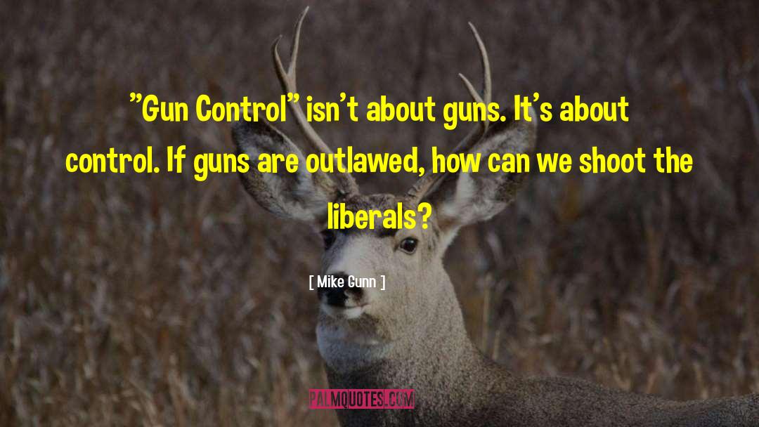 Gun Control Quote quotes by Mike Gunn