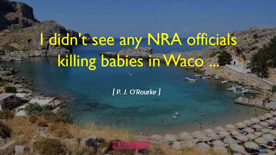 Gun Control Quote quotes by P. J. O'Rourke