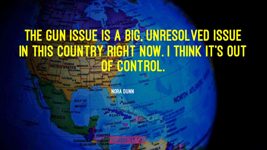 Gun Control Quote quotes by Nora Dunn