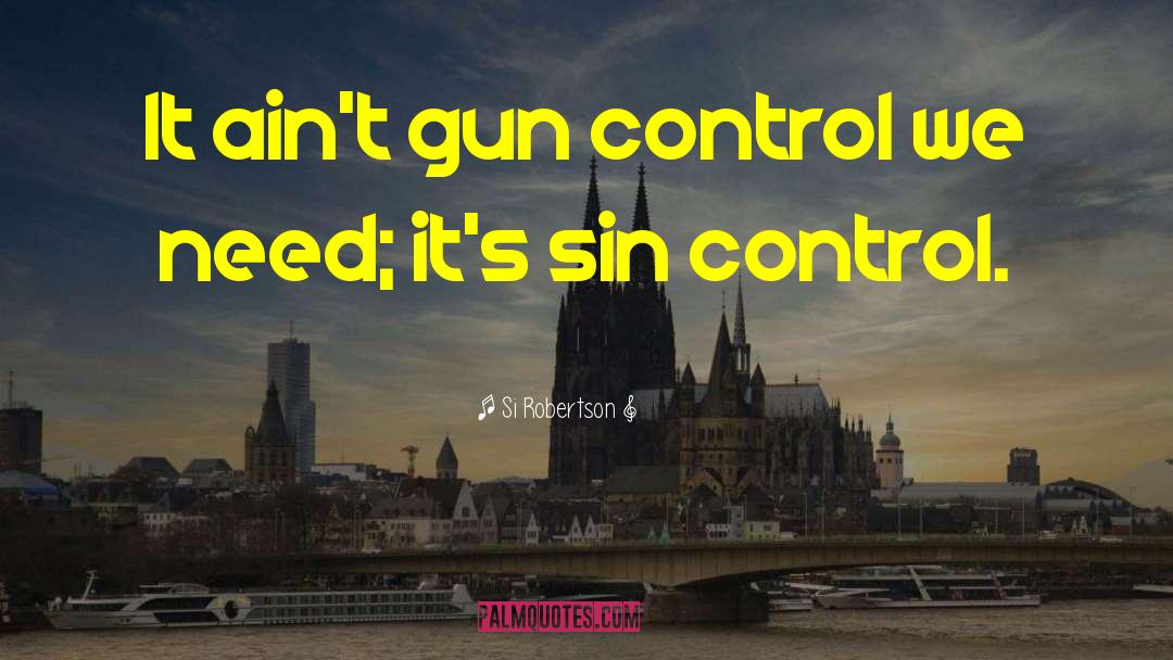 Gun Control Quote quotes by Si Robertson