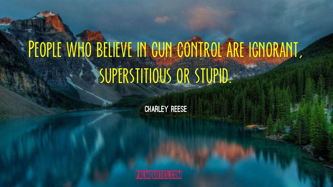 Gun Control Quote quotes by Charley Reese