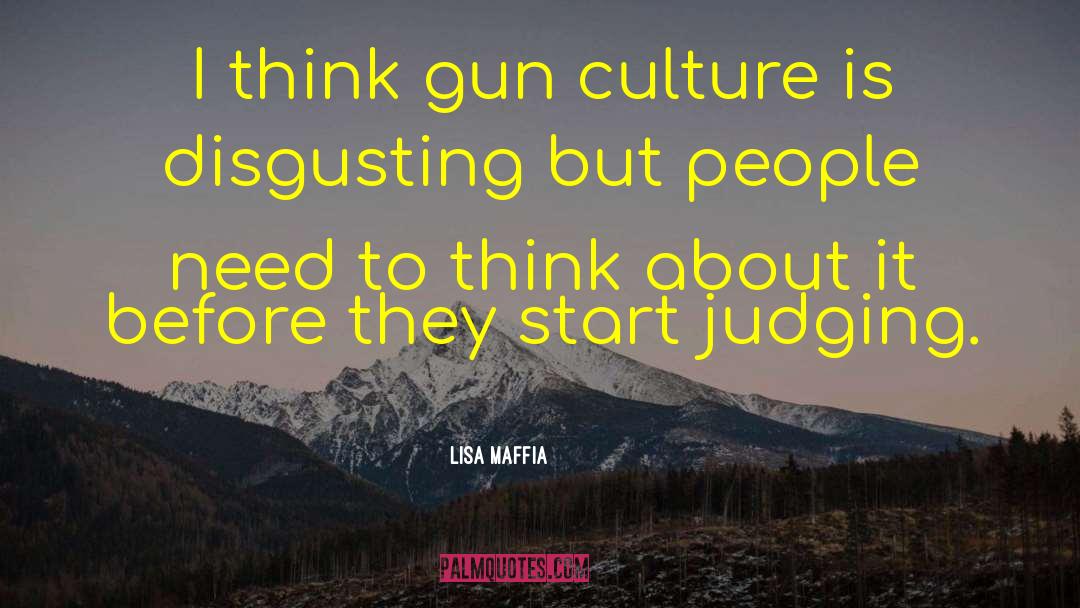 Gun Culture quotes by Lisa Maffia