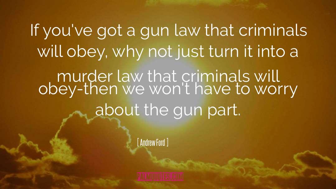 Gun Law quotes by Andrew Ford