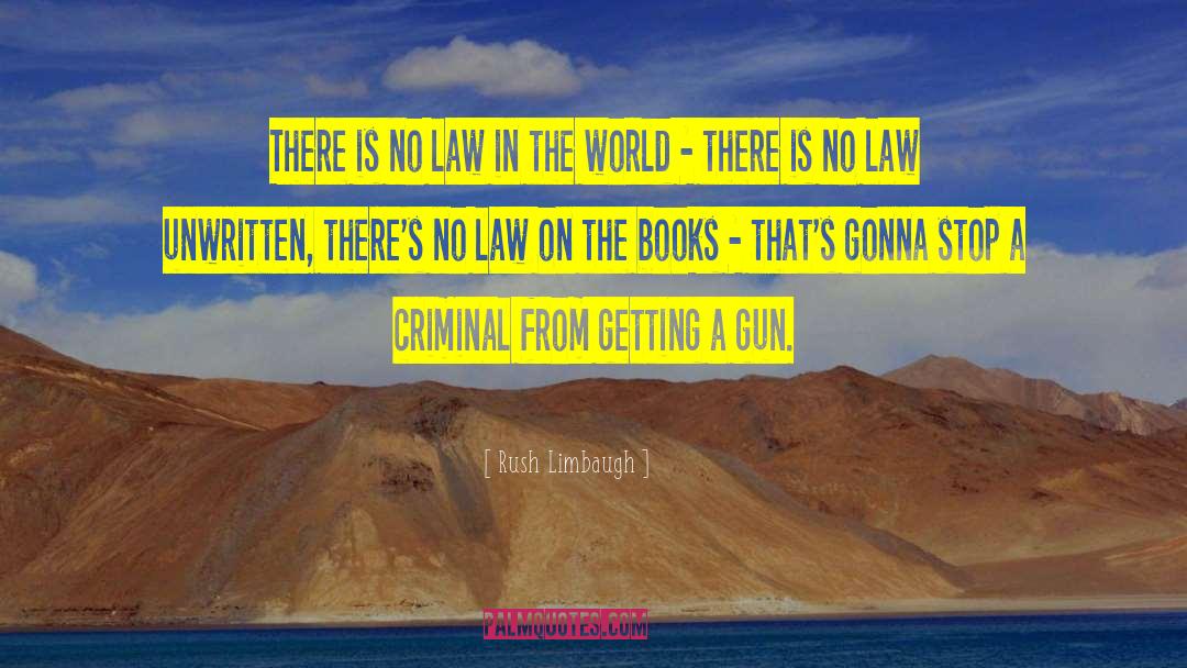 Gun Law quotes by Rush Limbaugh