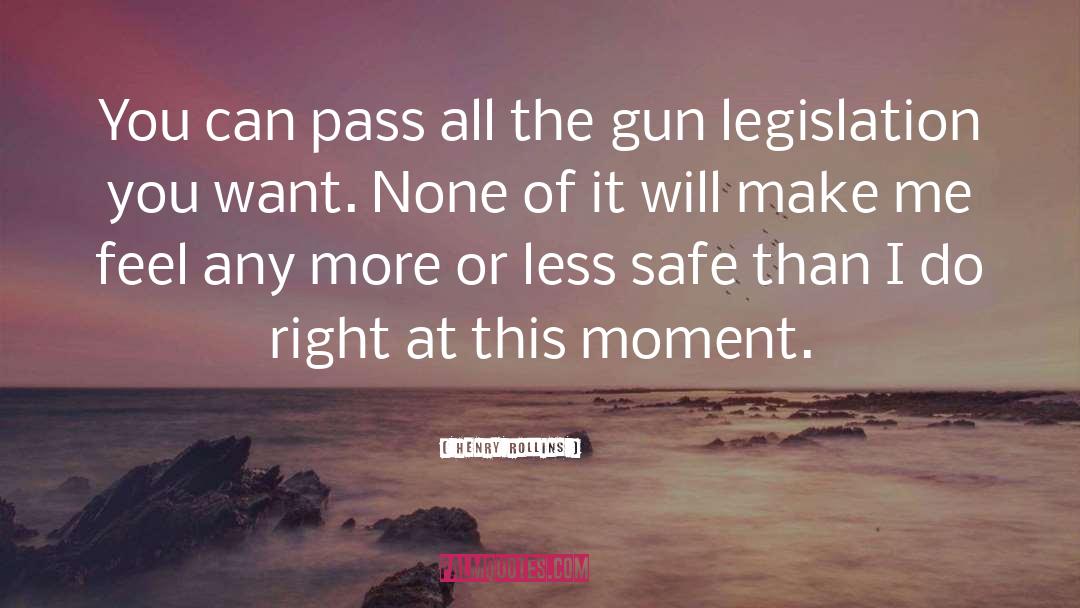 Gun Legislation quotes by Henry Rollins