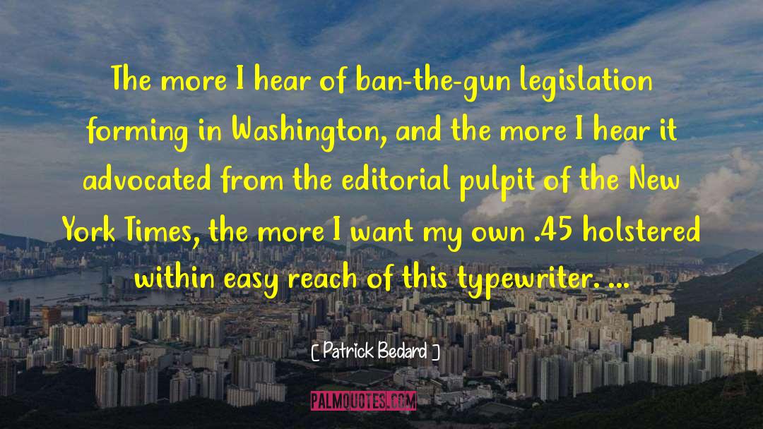 Gun Legislation quotes by Patrick Bedard