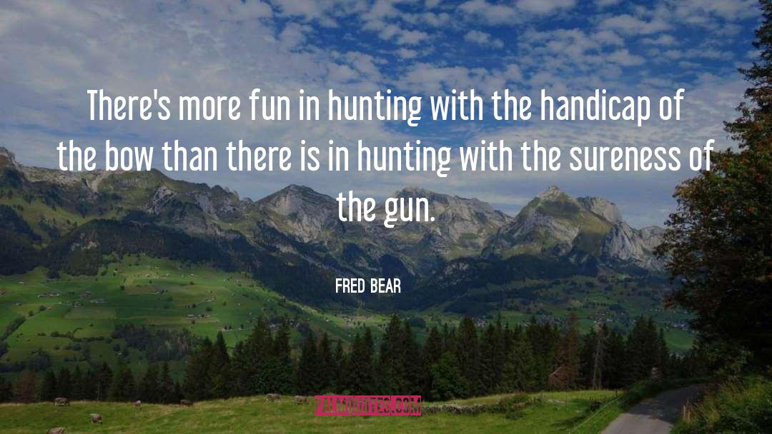Gun Owners quotes by Fred Bear