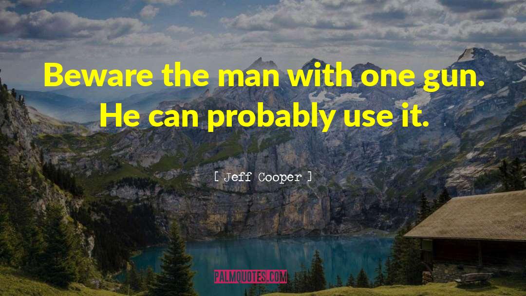 Gun Policy quotes by Jeff Cooper