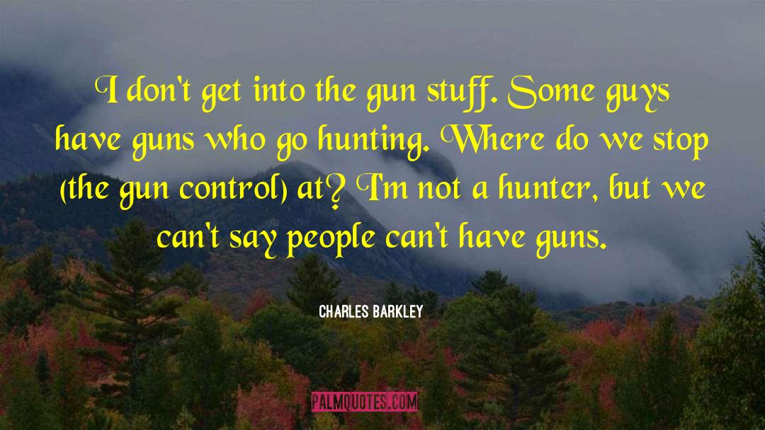 Gun Regulations quotes by Charles Barkley