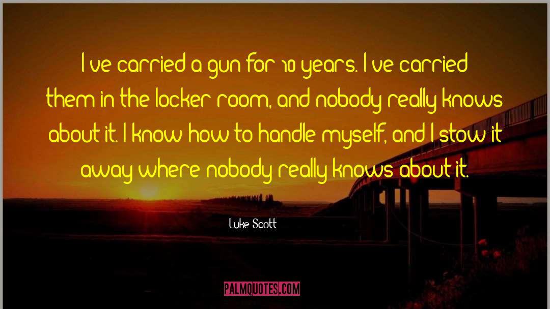 Gun Room Ideas quotes by Luke Scott