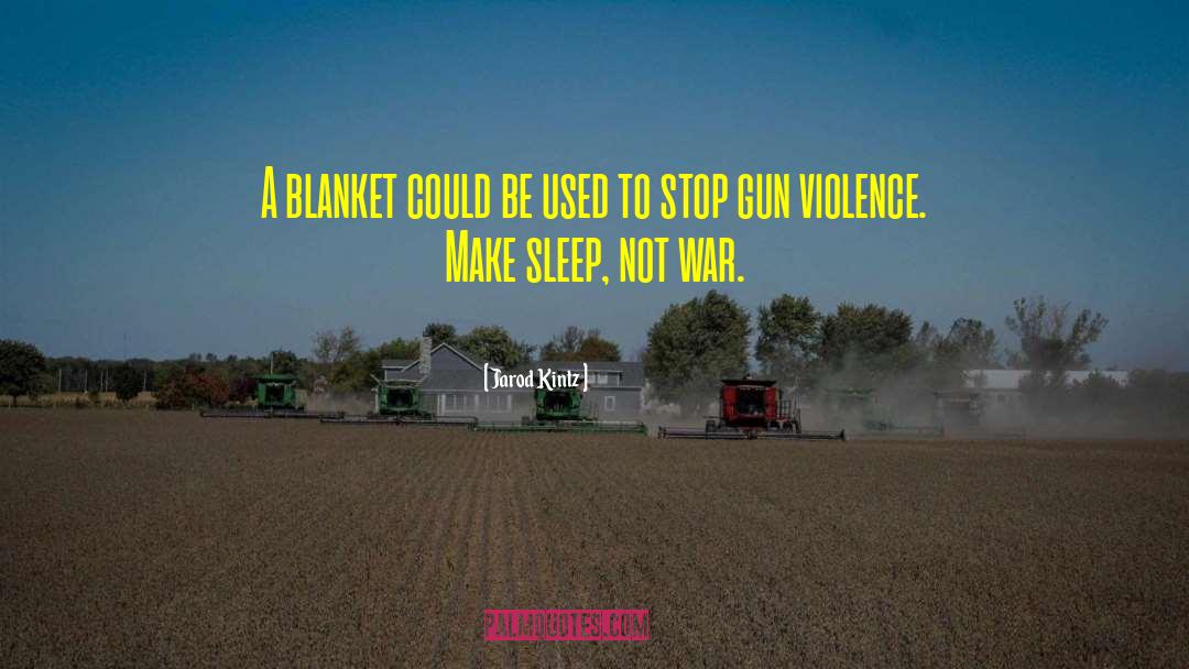 Gun Violence quotes by Jarod Kintz
