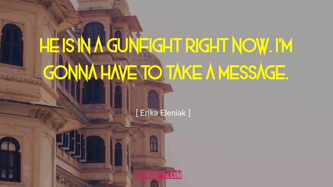 Gunfight quotes by Erika Eleniak