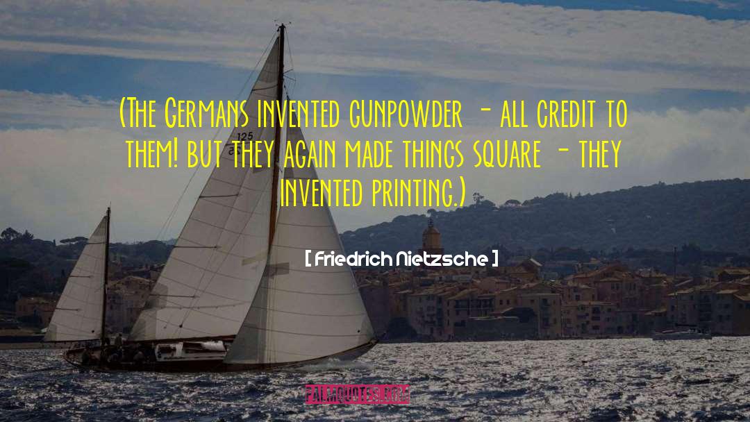 Gunpowder quotes by Friedrich Nietzsche