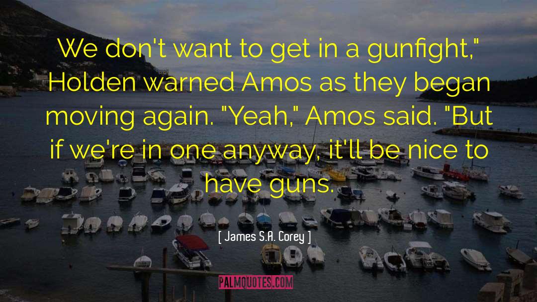 Guns Ammo quotes by James S.A. Corey