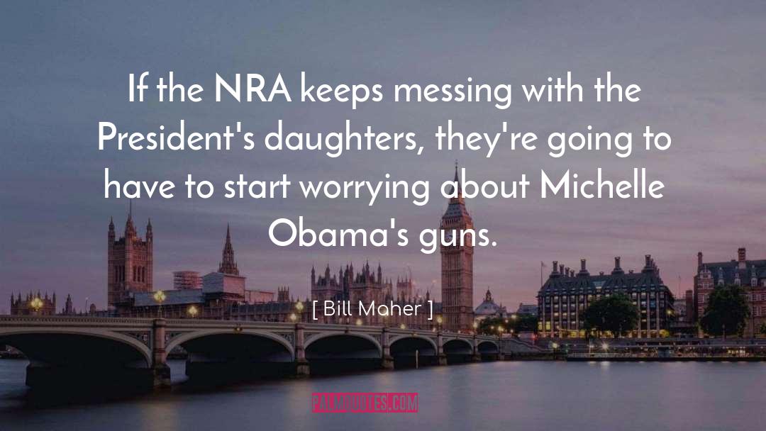 Guns Ammo quotes by Bill Maher