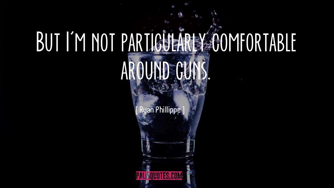 Guns Ammo quotes by Ryan Phillippe