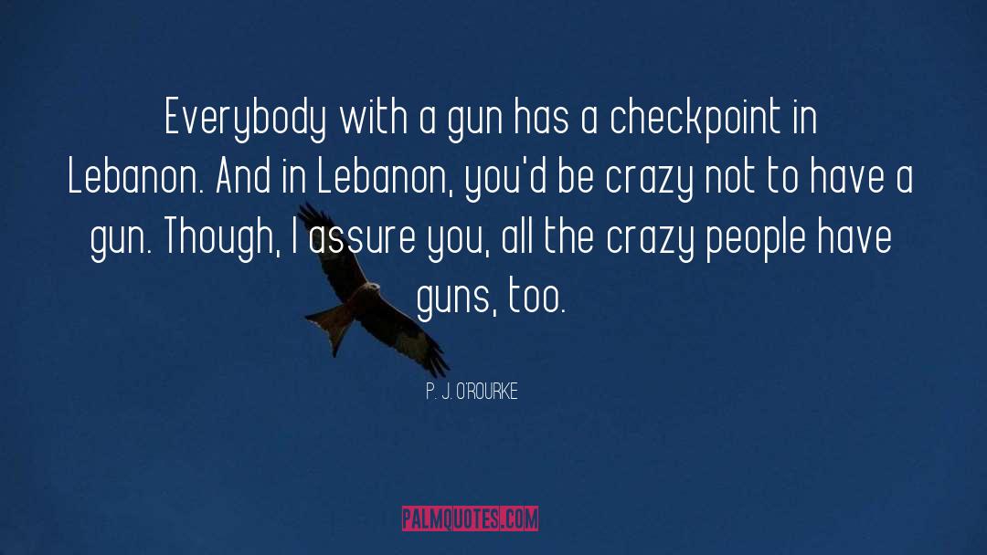 Guns quotes by P. J. O'Rourke