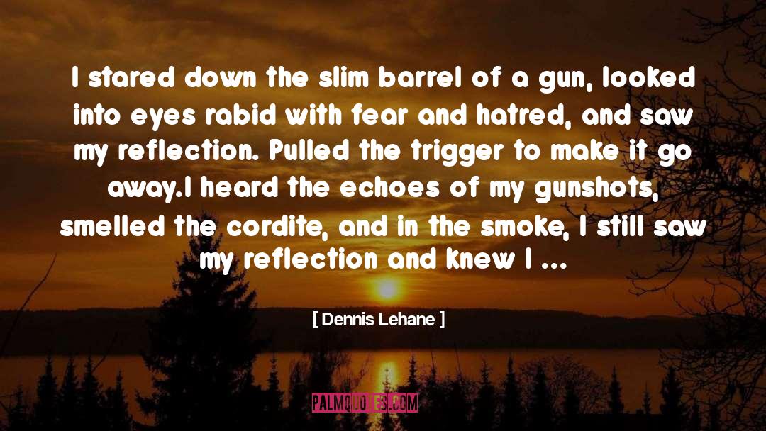 Gunshots quotes by Dennis Lehane