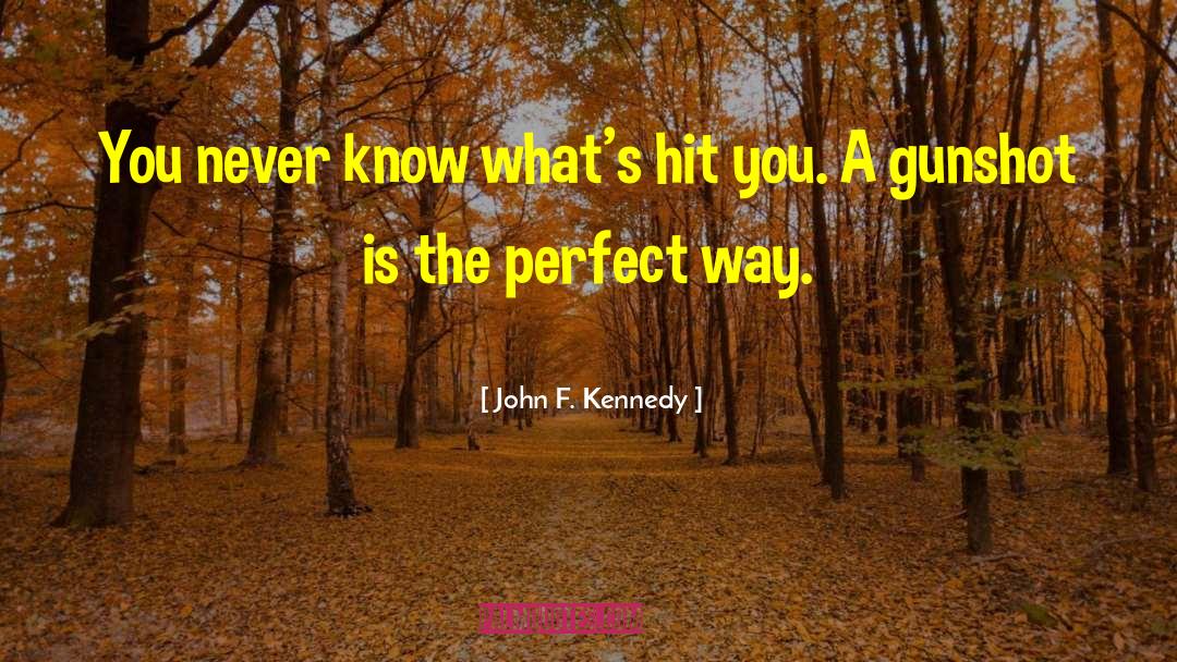 Gunshots quotes by John F. Kennedy