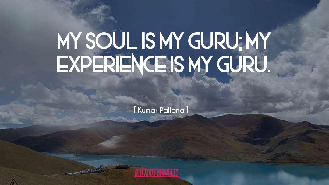 Guru quotes by Kumar Pallana