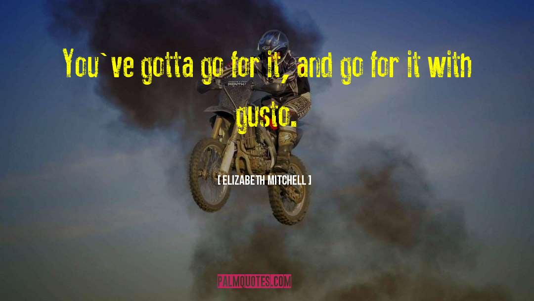 Gusto quotes by Elizabeth Mitchell