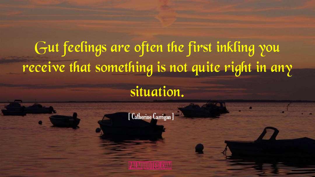 Gut Feelings quotes by Catherine Carrigan