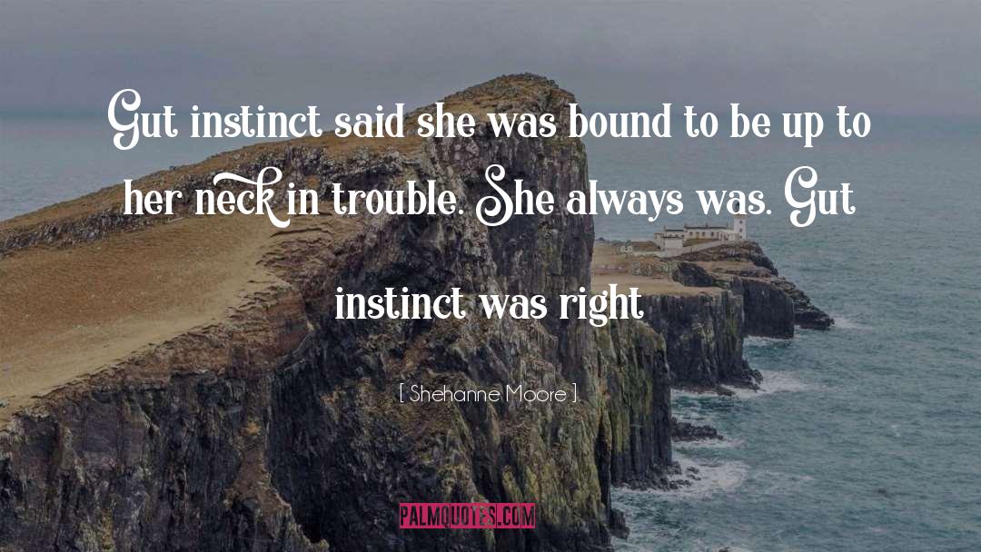 Gut Instinct quotes by Shehanne Moore