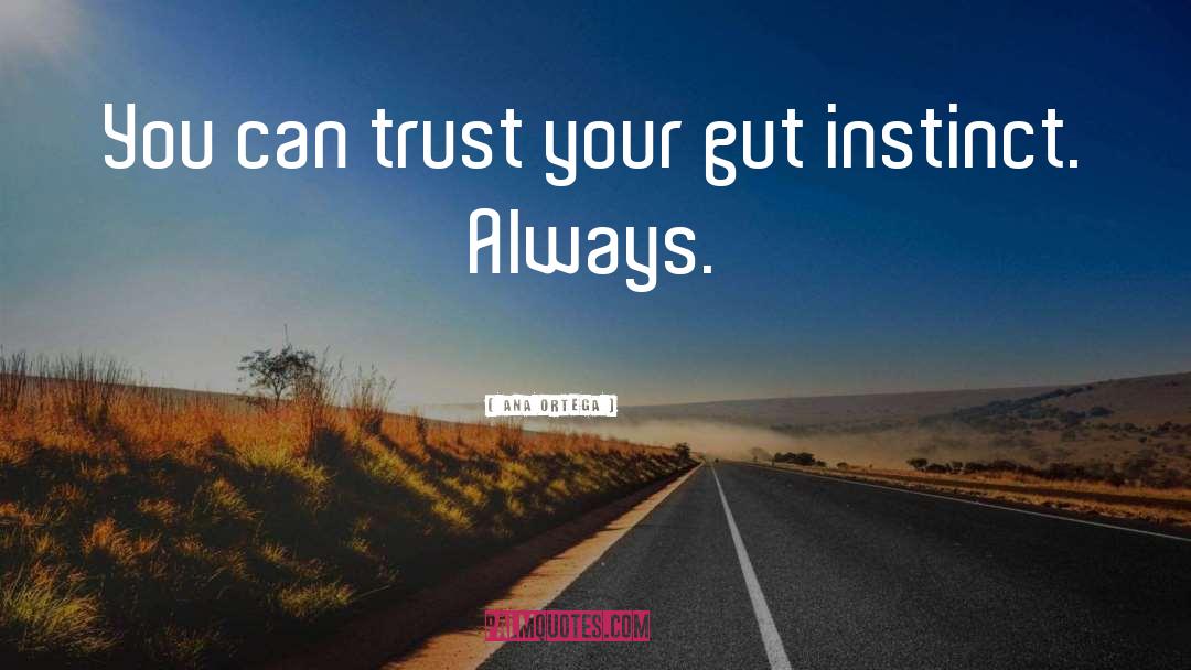 Gut Instincts quotes by Ana Ortega