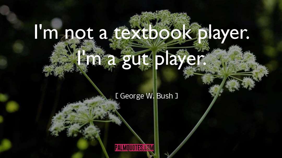 Gut quotes by George W. Bush